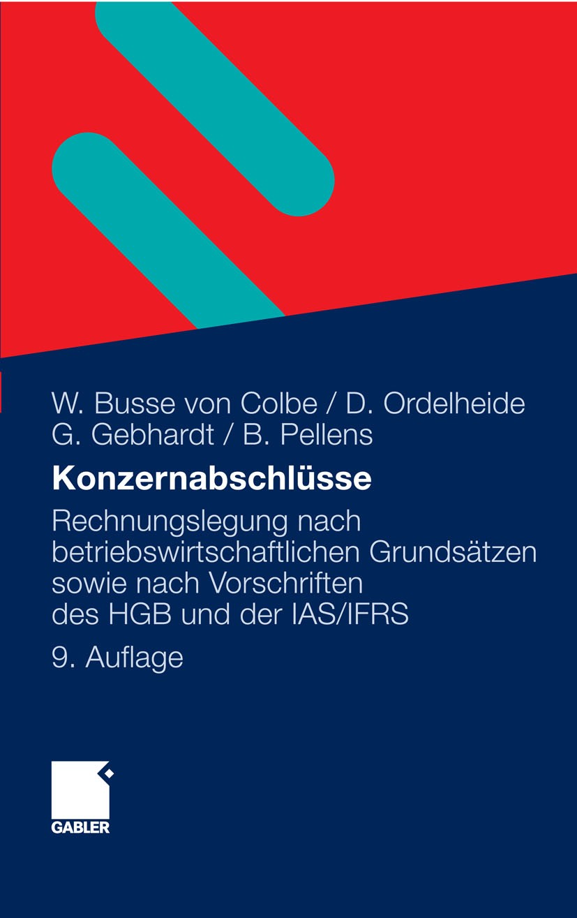 Titlebook: Konzernabschlüsse; Rechnungslegung nach Walther Busse Colbe,Dieter Ordelheide,Bernhard Pel Book 2010Latest edition Gabler Verlag | Springer Titlebook: Konzernabschlüsse; Rechnungslegung nach Walther Busse Colbe,Dieter Ordelheide,Bernhard Pel Book 2010Latest edition Gabler Verlag | Springer