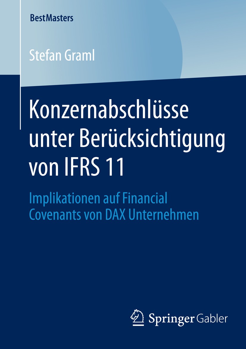 Titlebook: Konzernabschlüsse unter Berücksichtigung von IFRS 11; Implikationen auf Fi Stefan Graml Book 2014 Springer Fachmedien Wiesbaden 2014 Auswir Titlebook: Konzernabschlüsse unter Berücksichtigung von IFRS 11; Implikationen auf Fi Stefan Graml Book 2014 Springer Fachmedien Wiesbaden 2014 Auswir