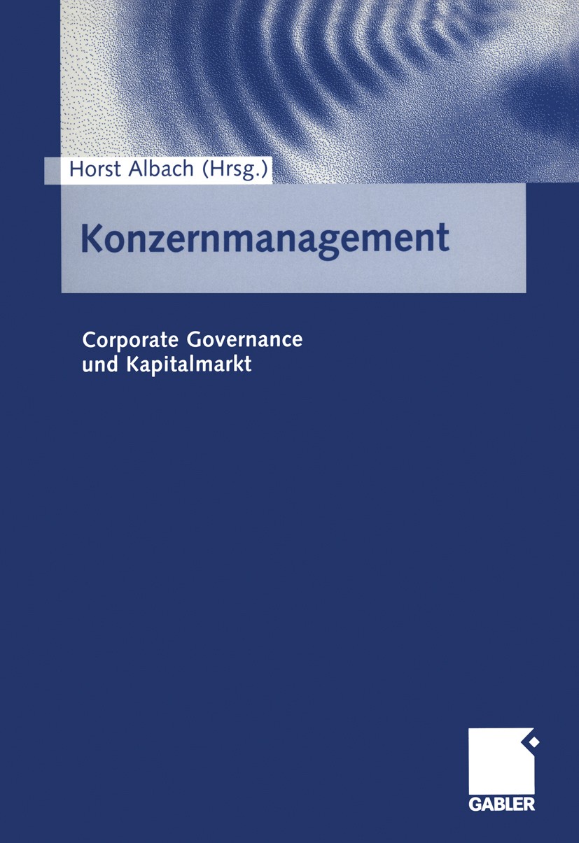 Titlebook: Konzernmanagement; Corporate Governance Horst Albach Book 2001 Betriebswirtschaftlicher Verlag Dr. Th. Gabler GmbH, Wiesbaden 2001 Aufsicht Titlebook: Konzernmanagement; Corporate Governance Horst Albach Book 2001 Betriebswirtschaftlicher Verlag Dr. Th. Gabler GmbH, Wiesbaden 2001 Aufsicht