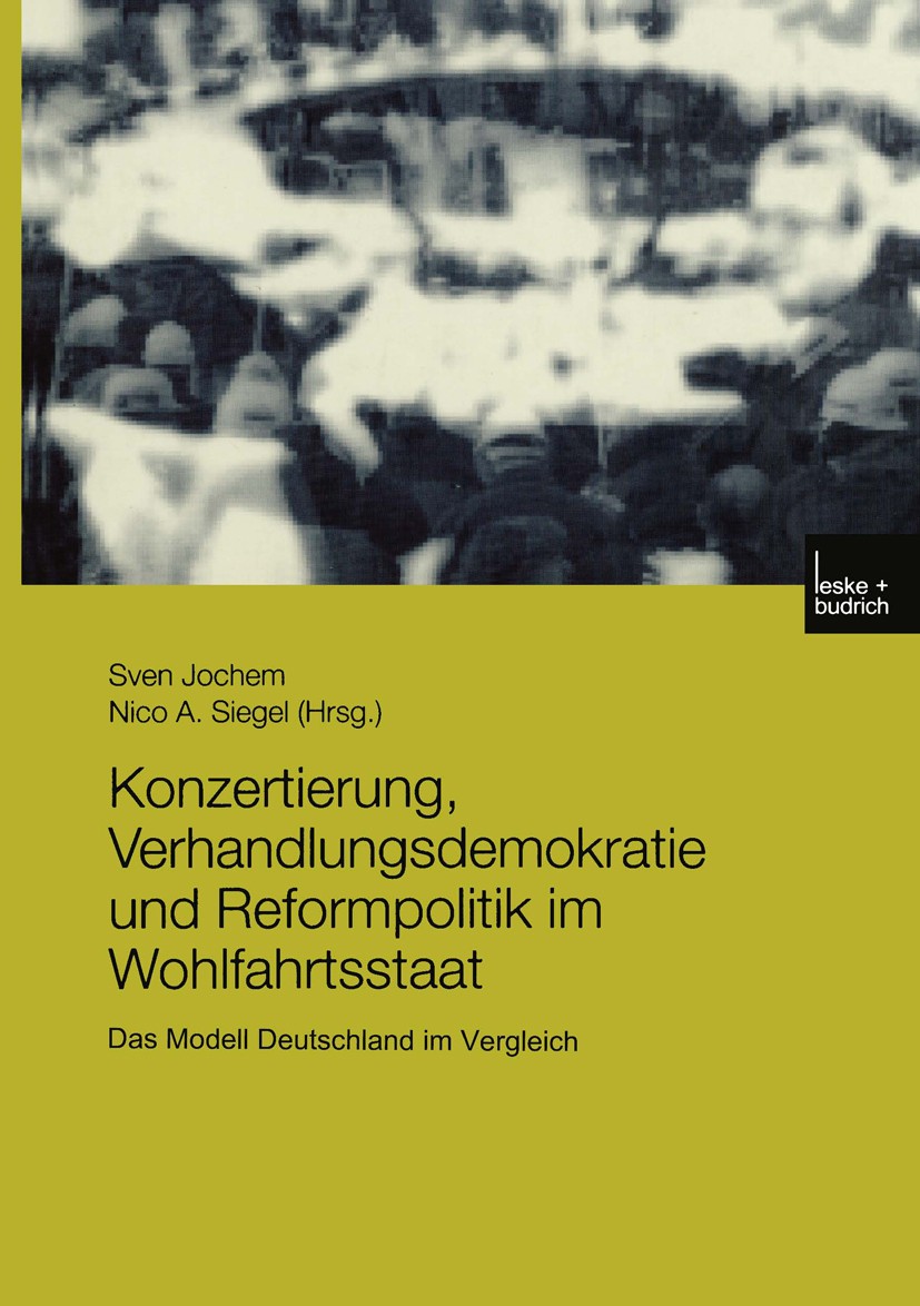 Titlebook: Konzertierung, Verhandlungsdemokratie und Reformpolitik im Wohlfahrtsstaat; Das Modell Deutschla Sven Jochem (Wissenschaftlicher Assistent) Titlebook: Konzertierung, Verhandlungsdemokratie und Reformpolitik im Wohlfahrtsstaat; Das Modell Deutschla Sven Jochem (Wissenschaftlicher Assistent)