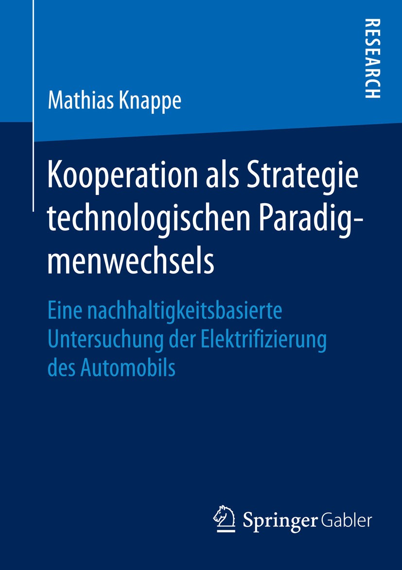 Titlebook: Kooperation als Strategie technologischen Paradigmenwechsels; Eine nachhaltigkeits Mathias Knappe Book 2015 Springer Fachmedien Wiesbaden 2 Titlebook: Kooperation als Strategie technologischen Paradigmenwechsels; Eine nachhaltigkeits Mathias Knappe Book 2015 Springer Fachmedien Wiesbaden 2