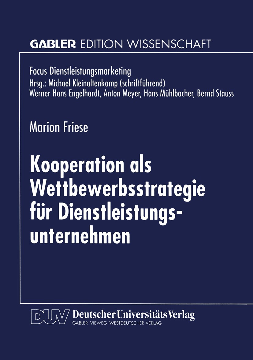 Titlebook: Kooperation als Wettbewerbsstrategie für Dienstleistungsunternehmen; Marion Friese Book 1998 Springer Fachmedien Wiesbaden 1998 Dienstleis Titlebook: Kooperation als Wettbewerbsstrategie für Dienstleistungsunternehmen; Marion Friese Book 1998 Springer Fachmedien Wiesbaden 1998 Dienstleis
