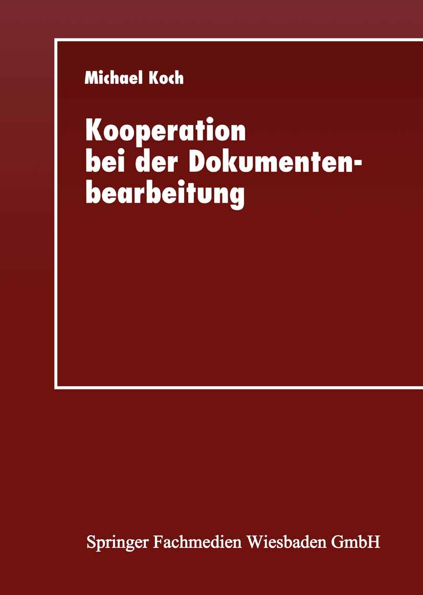 Titlebook: Kooperation bei der Dokumentenbearbeitung; Entwicklung einer Gr Michael Koch Textbook 1997 Springer Fachmedien Wiesbaden 1997 Arbeitsplatzr Titlebook: Kooperation bei der Dokumentenbearbeitung; Entwicklung einer Gr Michael Koch Textbook 1997 Springer Fachmedien Wiesbaden 1997 Arbeitsplatzr