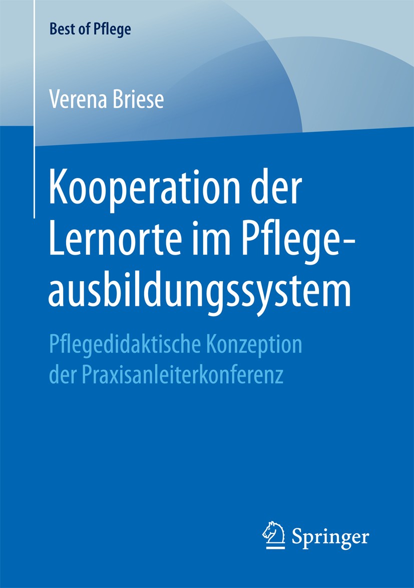 Titlebook: Kooperation der Lernorte im Pflegeausbildungssystem; Pflegedidaktische Ko Verena Briese Book 2018 Der/die Herausgeber bzw. der/die Autor(en Titlebook: Kooperation der Lernorte im Pflegeausbildungssystem; Pflegedidaktische Ko Verena Briese Book 2018 Der/die Herausgeber bzw. der/die Autor(en