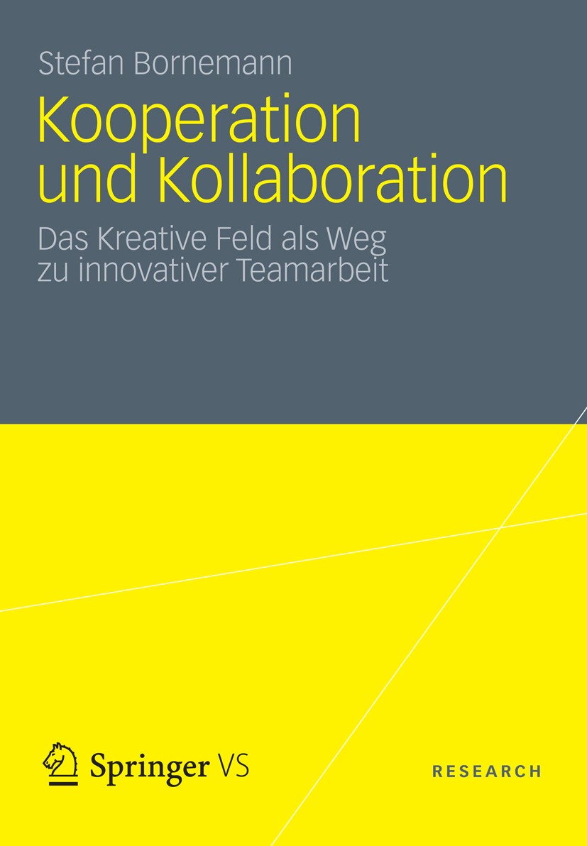 Titlebook: Kooperation und Kollaboration; Das Kreative Feld al Stefan Bornemann Book 2012 VS Verlag f�r Sozialwissenschaften | Springer Fachmedien Wie Titlebook: Kooperation und Kollaboration; Das Kreative Feld al Stefan Bornemann Book 2012 VS Verlag f�r Sozialwissenschaften | Springer Fachmedien Wie