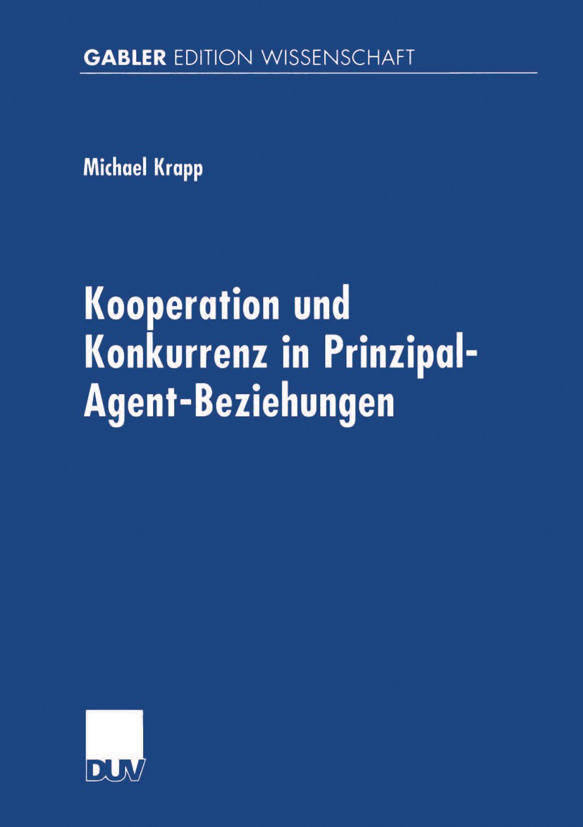 Titlebook: Kooperation und Konkurrenz in Prinzipal-Agent-Beziehungen; Michael Krapp Book 2000 Springer Fachmedien Wiesbaden 2000 Anreizsystem.Arbeit. Titlebook: Kooperation und Konkurrenz in Prinzipal-Agent-Beziehungen; Michael Krapp Book 2000 Springer Fachmedien Wiesbaden 2000 Anreizsystem.Arbeit.