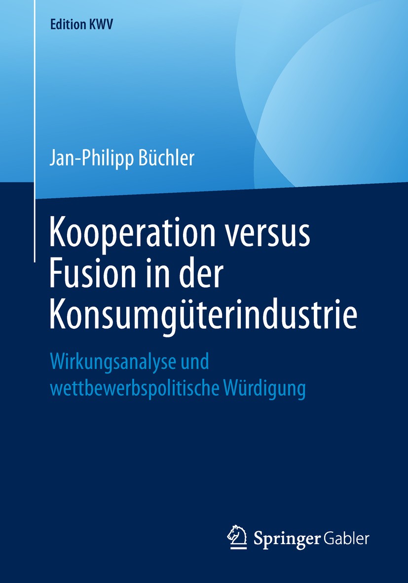 Titlebook: Kooperation versus Fusion in der Konsumgüterindustrie; Wirkungsanalyse und Jan-Philipp Büchler Book 2009 Der/die Herausgeber bzw. der/die Titlebook: Kooperation versus Fusion in der Konsumgüterindustrie; Wirkungsanalyse und Jan-Philipp Büchler Book 2009 Der/die Herausgeber bzw. der/die