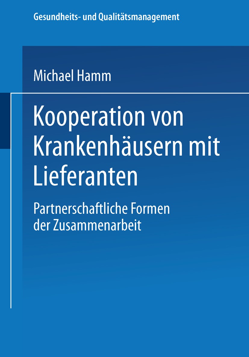 Titlebook: Kooperation von Krankenhäusern mit Lieferanten; Partnerschaftliche F Michael Hamm Book 2002 Springer Fachmedien Wiesbaden 2002 Einkauf.Fina Titlebook: Kooperation von Krankenhäusern mit Lieferanten; Partnerschaftliche F Michael Hamm Book 2002 Springer Fachmedien Wiesbaden 2002 Einkauf.Fina