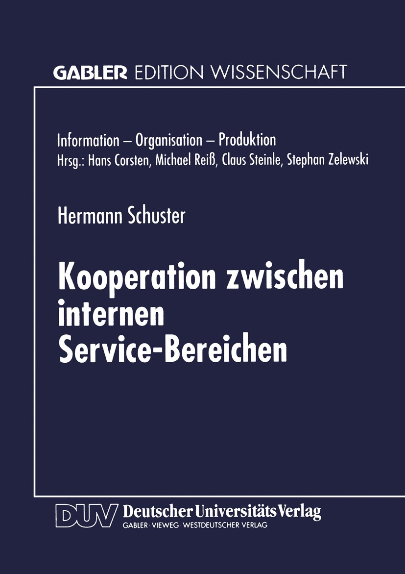 Titlebook: Kooperation zwischen internen Service-Bereichen; Hermann Schuster Textbook 1998 Betriebswirtschaftlicher Verlag Dr. Th. Gabler GmbH, Wiesb Titlebook: Kooperation zwischen internen Service-Bereichen; Hermann Schuster Textbook 1998 Betriebswirtschaftlicher Verlag Dr. Th. Gabler GmbH, Wiesb
