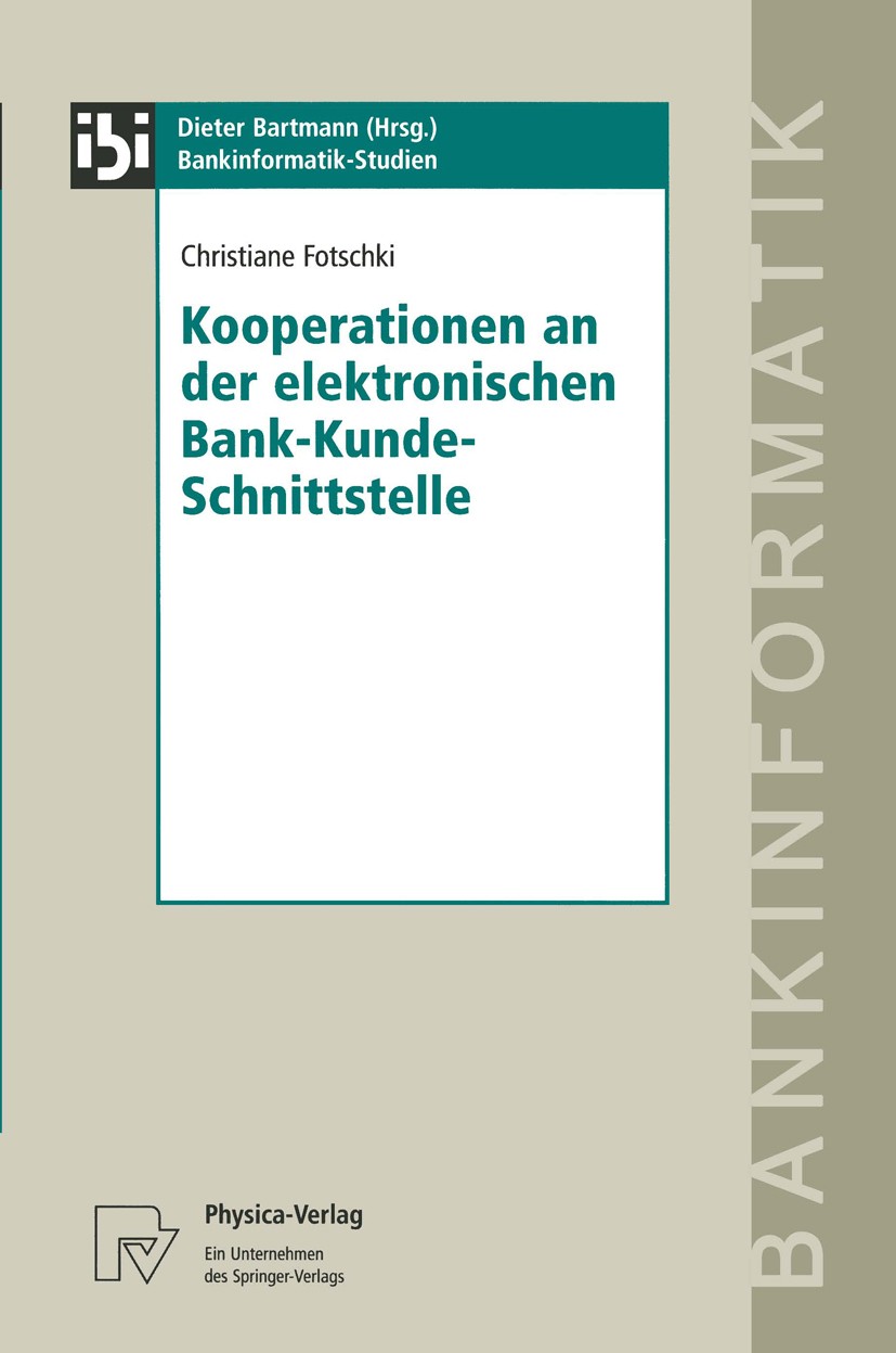 Titlebook: Kooperationen an der elektronischen Bank-Kunde-Schnittstelle; Christiane Fotschki Book 1998 Physica-Verlag Heidelberg 1998 Electronic Bank Titlebook: Kooperationen an der elektronischen Bank-Kunde-Schnittstelle; Christiane Fotschki Book 1998 Physica-Verlag Heidelberg 1998 Electronic Bank