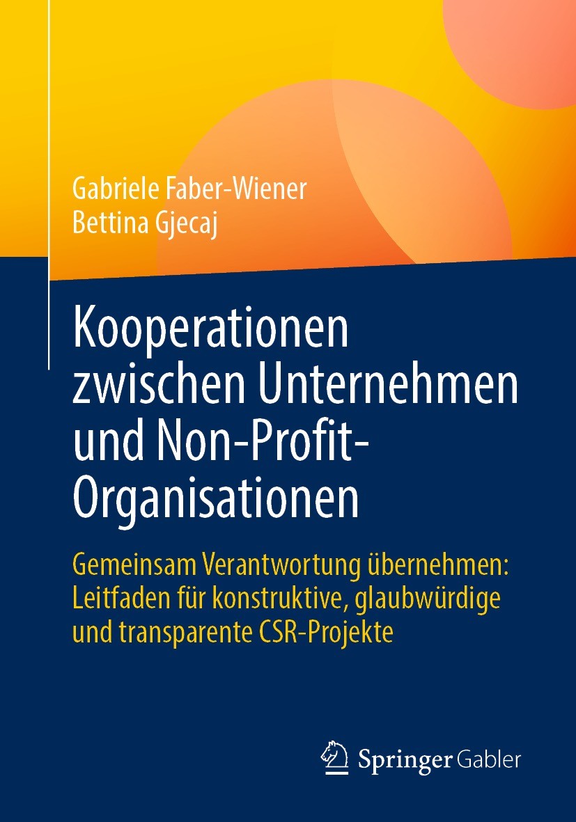 Titlebook: Kooperationen zwischen Unternehmen und Non-Profit-Organisationen; Gemeinsam Verantwort Gabriele Faber-Wiener,Bettina Gjecaj Book 2023 Der/d Titlebook: Kooperationen zwischen Unternehmen und Non-Profit-Organisationen; Gemeinsam Verantwort Gabriele Faber-Wiener,Bettina Gjecaj Book 2023 Der/d