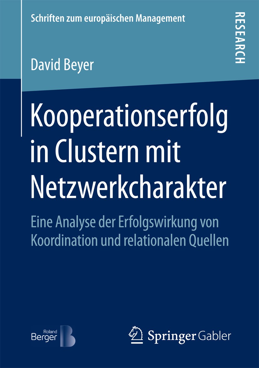 Titlebook: Kooperationserfolg in Clustern mit Netzwerkcharakter; Eine Analyse der Erf David Beyer Book 2016 Springer Fachmedien Wiesbaden 2016 Cluster Titlebook: Kooperationserfolg in Clustern mit Netzwerkcharakter; Eine Analyse der Erf David Beyer Book 2016 Springer Fachmedien Wiesbaden 2016 Cluster