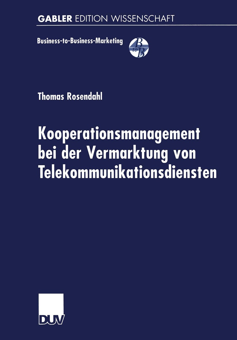 Titlebook: Kooperationsmanagement bei der Vermarktung von Telekommunikationsdiensten; Thomas Rosendahl Book 1999 Springer Fachmedien Wiesbaden 1999 B Titlebook: Kooperationsmanagement bei der Vermarktung von Telekommunikationsdiensten; Thomas Rosendahl Book 1999 Springer Fachmedien Wiesbaden 1999 B