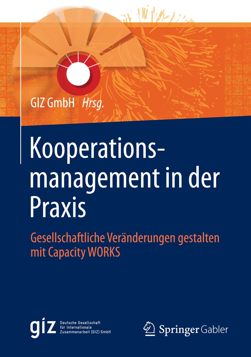 Titlebook: Kooperationsmanagement in der Praxis; Gesellschaftliche Ve GIZ GmbH Book 2015 Springer Fachmedien Wiesbaden 2015 Capacity Development.Gesel Titlebook: Kooperationsmanagement in der Praxis; Gesellschaftliche Ve GIZ GmbH Book 2015 Springer Fachmedien Wiesbaden 2015 Capacity Development.Gesel