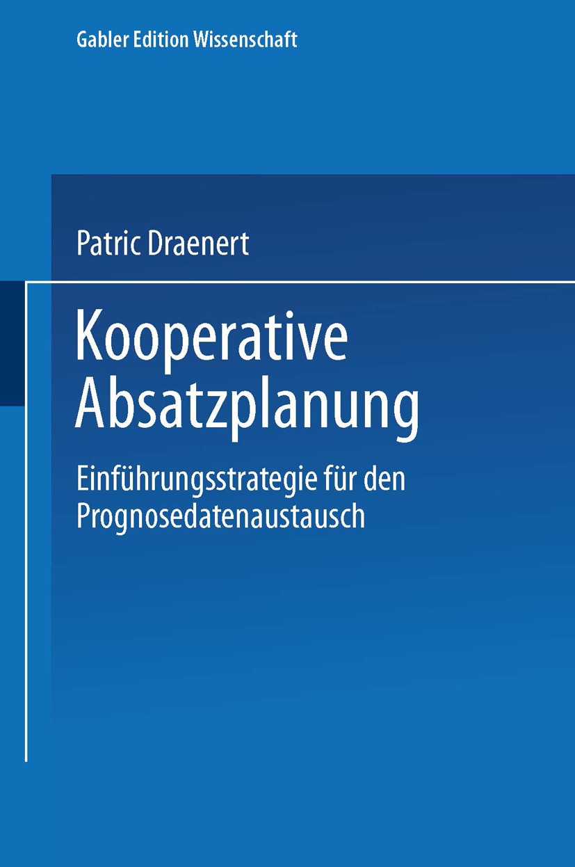 Titlebook: Kooperative Absatzplanung; Einführungsstrategie Patric Draenert Book 2001 Springer Fachmedien Wiesbaden 2001 Absatz.Absatzplanung.Absatzpro Titlebook: Kooperative Absatzplanung; Einführungsstrategie Patric Draenert Book 2001 Springer Fachmedien Wiesbaden 2001 Absatz.Absatzplanung.Absatzpro