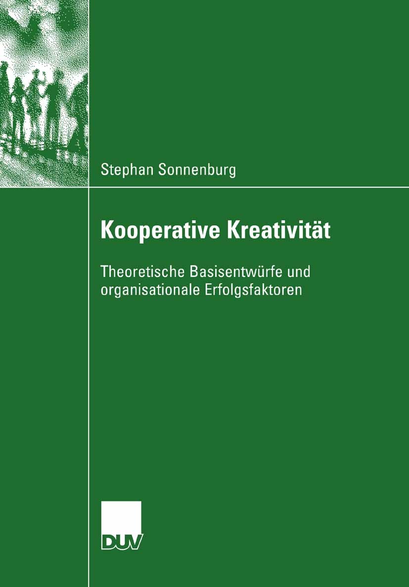 Titlebook: Kooperative Kreativität; Theoretische Basisen Stephan Sonnenburg Book 2007 VS Verlag für Sozialwissenschaften | Springer Fachmedien Wiesbad Titlebook: Kooperative Kreativität; Theoretische Basisen Stephan Sonnenburg Book 2007 VS Verlag für Sozialwissenschaften | Springer Fachmedien Wiesbad