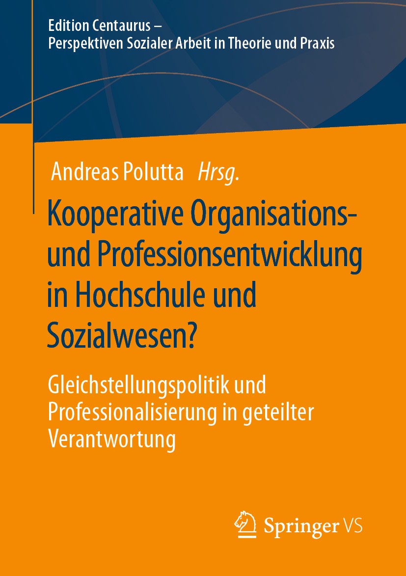 Titlebook: Kooperative Organisations- und Professionsentwicklung in Hochschule und Sozialwesen?; Gleichstellungspolit Andreas Polutta Book 2020 Der/di Titlebook: Kooperative Organisations- und Professionsentwicklung in Hochschule und Sozialwesen?; Gleichstellungspolit Andreas Polutta Book 2020 Der/di