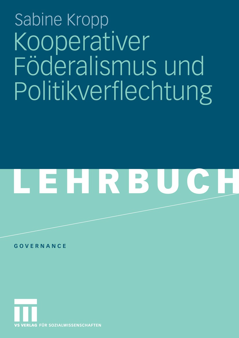 Titlebook: Kooperativer Föderalismus und Politikverflechtung; Sabine Kropp Textbook 2010 VS Verlag für Sozialwissenschaften | Springer Fachmedien Wie Titlebook: Kooperativer Föderalismus und Politikverflechtung; Sabine Kropp Textbook 2010 VS Verlag für Sozialwissenschaften | Springer Fachmedien Wie