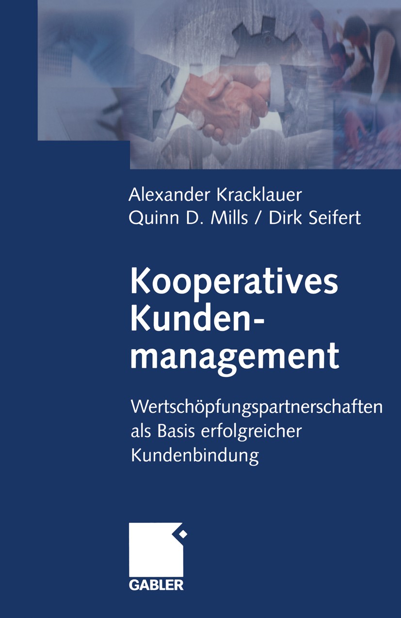 Titlebook: Kooperatives Kundenmanagement; Wertschöpfungspartne Alexander Kracklauer,D. Quinn Mills,Dirk Seifert Book 2002 Betriebswirtschaftlicher Ver Titlebook: Kooperatives Kundenmanagement; Wertschöpfungspartne Alexander Kracklauer,D. Quinn Mills,Dirk Seifert Book 2002 Betriebswirtschaftlicher Ver