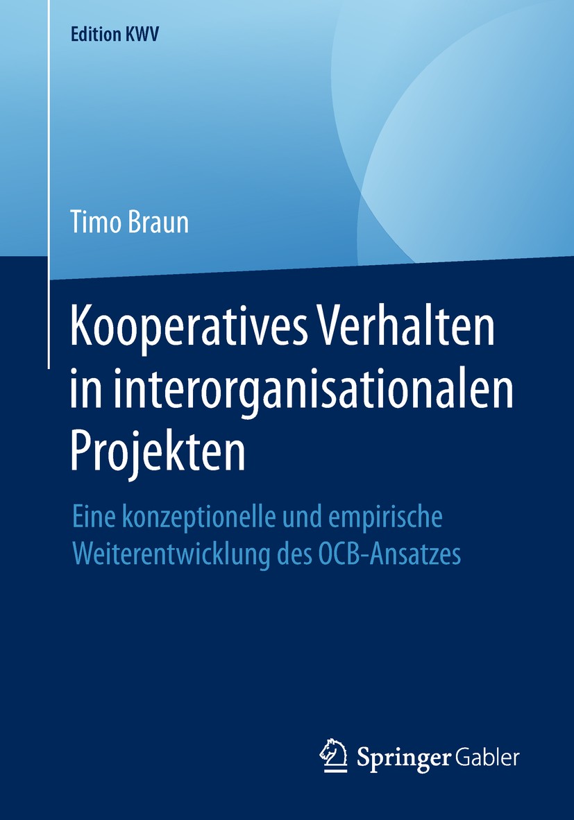 Titlebook: Kooperatives Verhalten in interorganisationalen Projekten; Eine konzeptionelle Timo Braun Book 2013 Der/die Herausgeber bzw. der/die Autor Titlebook: Kooperatives Verhalten in interorganisationalen Projekten; Eine konzeptionelle Timo Braun Book 2013 Der/die Herausgeber bzw. der/die Autor