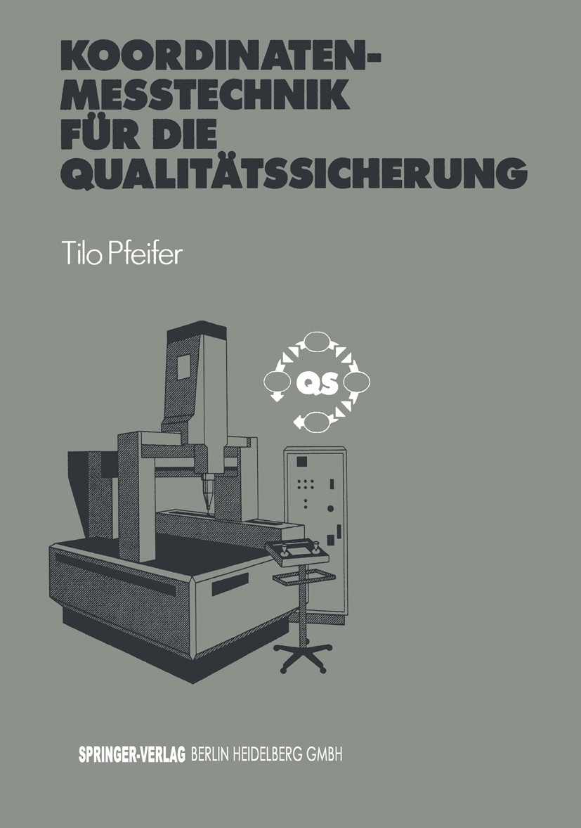 Titlebook: Koordinatenmeßtechnik für die Qualitätssicherung; Grundlagen — Technol W. Beuck,R. Brinkmann,H.-R. Wollersheim,Tilo Pfeif Book 1992 Springe Titlebook: Koordinatenmeßtechnik für die Qualitätssicherung; Grundlagen — Technol W. Beuck,R. Brinkmann,H.-R. Wollersheim,Tilo Pfeif Book 1992 Springe