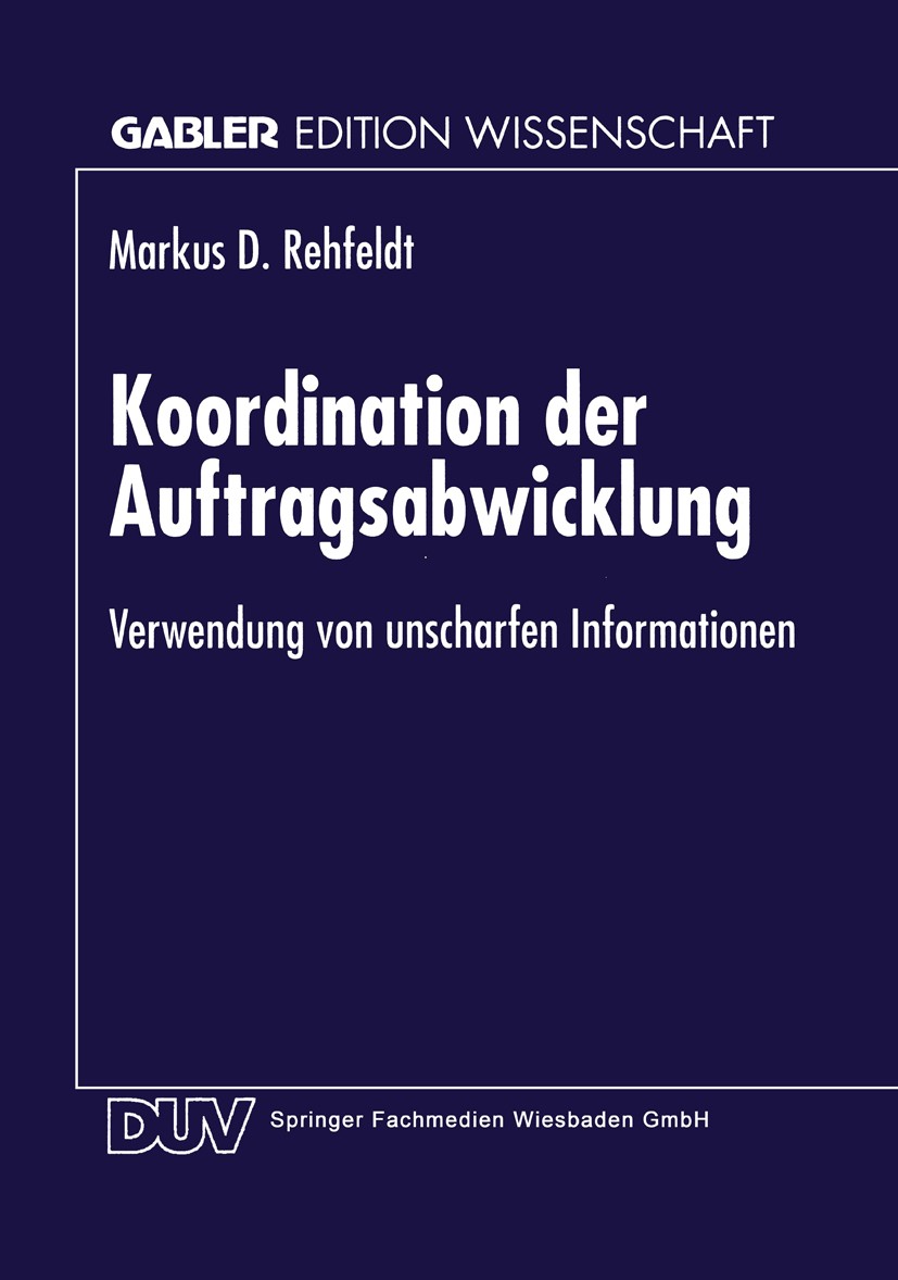 Titlebook: Koordination der Auftragsabwicklung; Verwendung von unsch Markus D. Rehfeldt Textbook 1998 Springer Fachmedien Wiesbaden 1998 Implementieru Titlebook: Koordination der Auftragsabwicklung; Verwendung von unsch Markus D. Rehfeldt Textbook 1998 Springer Fachmedien Wiesbaden 1998 Implementieru