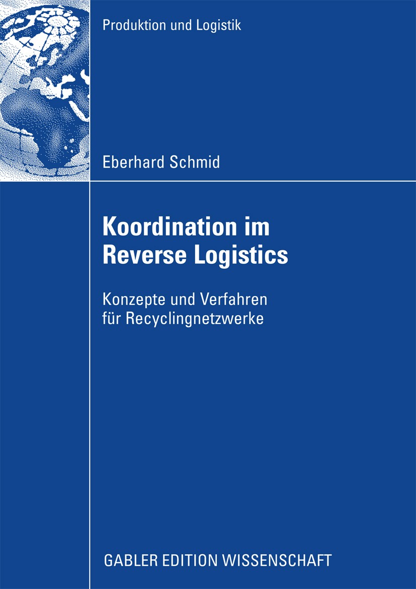 Titlebook: Koordination im Reverse Logistics; Konzepte und Verfahr Eberhard Schmid Book 2009 Gabler Verlag | Springer Fachmedien Wiesbaden GmbH, Wiesb Titlebook: Koordination im Reverse Logistics; Konzepte und Verfahr Eberhard Schmid Book 2009 Gabler Verlag | Springer Fachmedien Wiesbaden GmbH, Wiesb