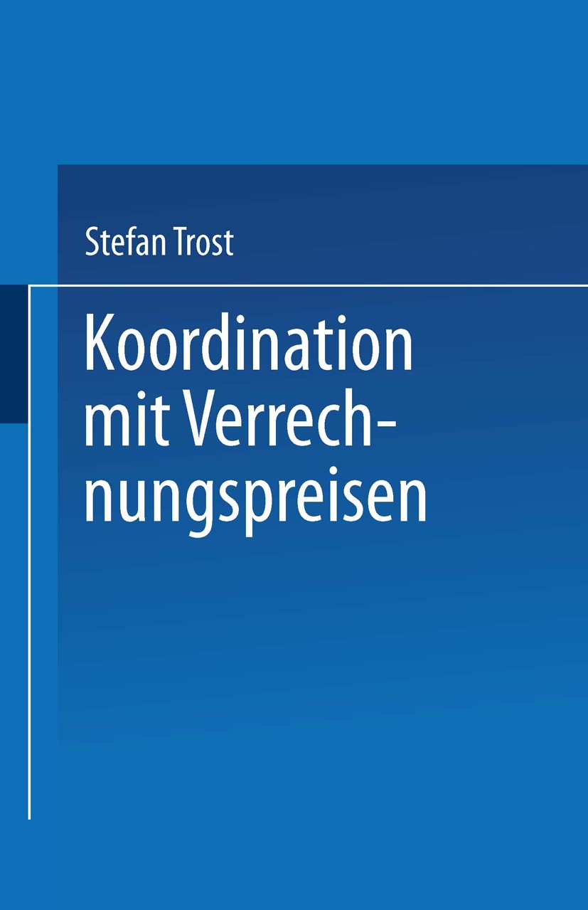 Titlebook: Koordination mit Verrechnungspreisen; Stefan Trost Textbook 1998 Springer Fachmedien Wiesbaden 1998 Bewertung.Controlling.Preis.Preisbildu Titlebook: Koordination mit Verrechnungspreisen; Stefan Trost Textbook 1998 Springer Fachmedien Wiesbaden 1998 Bewertung.Controlling.Preis.Preisbildu