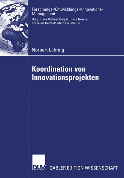 Titlebook: Koordination von Innovationsprojekten; Norbert Lühring Book 2006 Gabler Verlag | Springer Fachmedien Wiesbaden GmbH, Wiesbaden 2006 FuE-Ma Titlebook: Koordination von Innovationsprojekten; Norbert Lühring Book 2006 Gabler Verlag | Springer Fachmedien Wiesbaden GmbH, Wiesbaden 2006 FuE-Ma