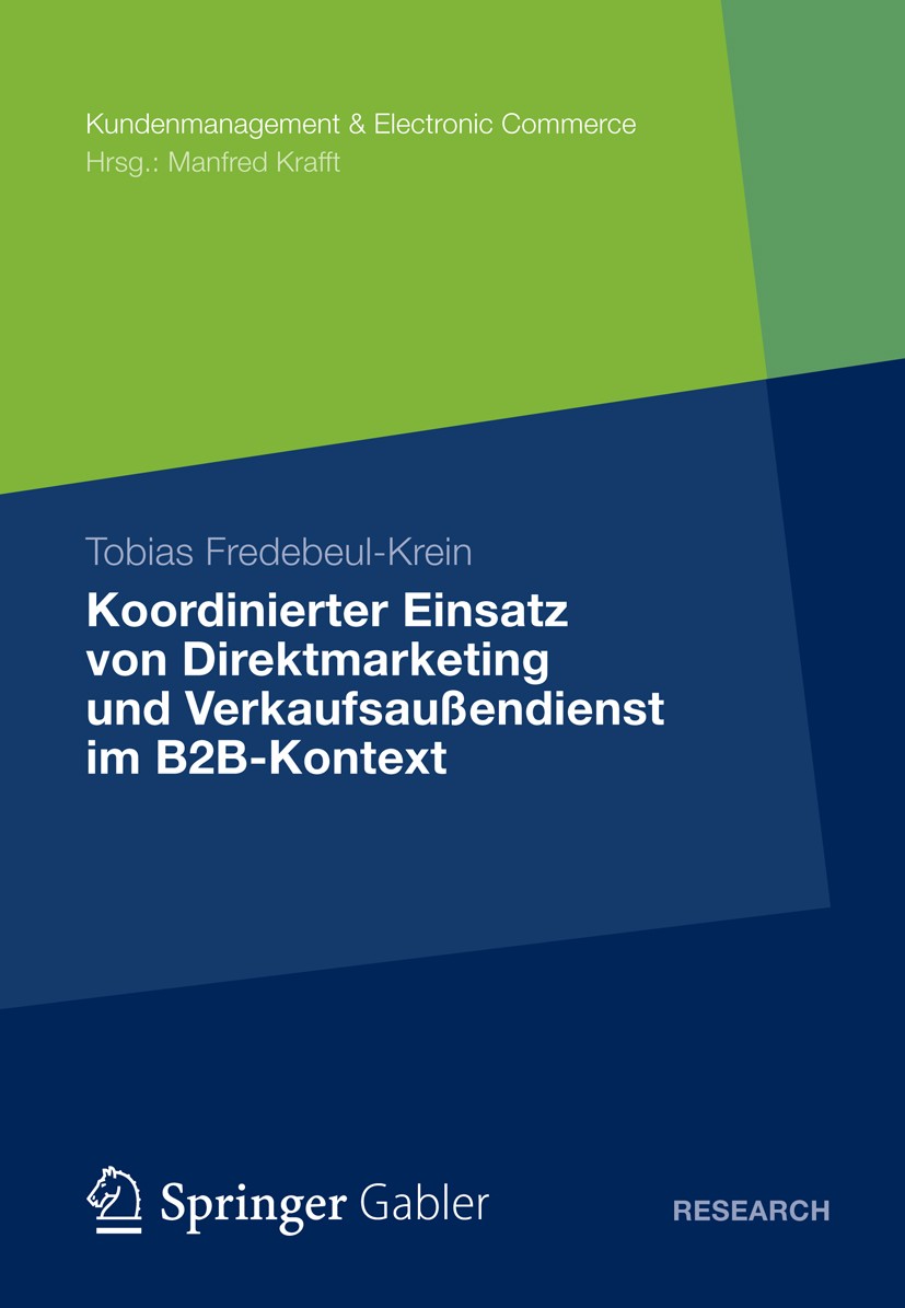Titlebook: Koordinierter Einsatz von Direktmarketing und Verkaufsaußendienst im B2B-Kontext; Tobias Fredebeul-Krein Book 2012 Gabler Verlag | Springe Titlebook: Koordinierter Einsatz von Direktmarketing und Verkaufsaußendienst im B2B-Kontext; Tobias Fredebeul-Krein Book 2012 Gabler Verlag | Springe