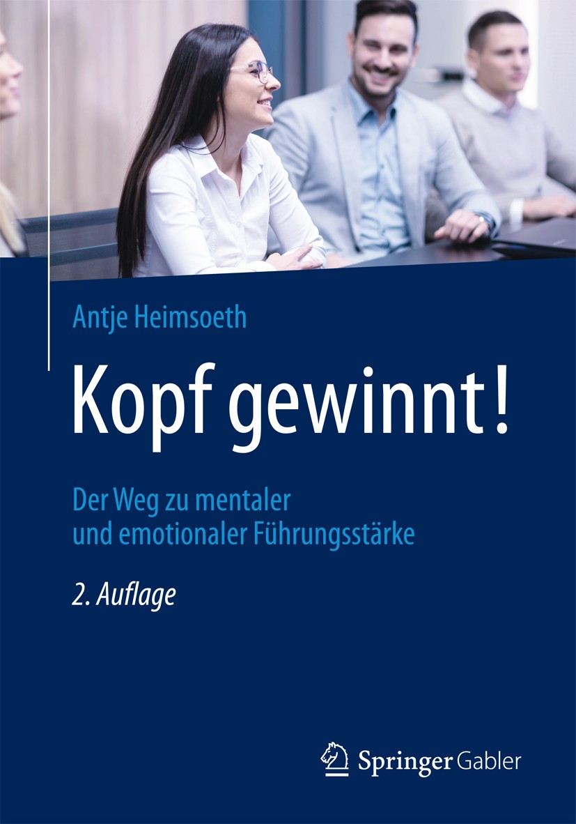 Titlebook: Kopf gewinnt!; Der Weg zu mentaler Antje Heimsoeth Book 20182nd edition Springer Fachmedien Wiesbaden GmbH 2018 Emotionale Stärke.Führungs Titlebook: Kopf gewinnt!; Der Weg zu mentaler Antje Heimsoeth Book 20182nd edition Springer Fachmedien Wiesbaden GmbH 2018 Emotionale Stärke.Führungs