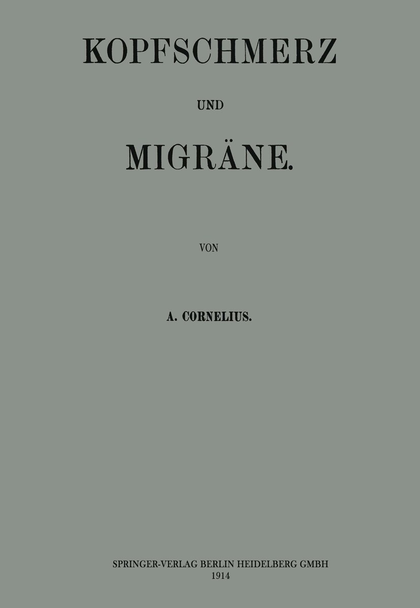 Titlebook: Kopfschmerz und Migräne; A. Cornelius Book 1914 Springer-Verlag Berlin Heidelberg 1914 Kopf.Kopfschmerz.Migräne Titlebook: Kopfschmerz und Migräne; A. Cornelius Book 1914 Springer-Verlag Berlin Heidelberg 1914 Kopf.Kopfschmerz.Migräne