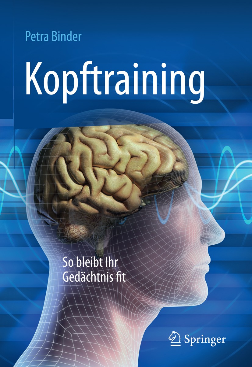 Titlebook: Kopftraining; So bleibt Ihr Gedäch Petra Binder Book 2016Latest edition Springer-Verlag Berlin Heidelberg 2016 Brain.Gedächtnis.Gehirn.Gehi Titlebook: Kopftraining; So bleibt Ihr Gedäch Petra Binder Book 2016Latest edition Springer-Verlag Berlin Heidelberg 2016 Brain.Gedächtnis.Gehirn.Gehi