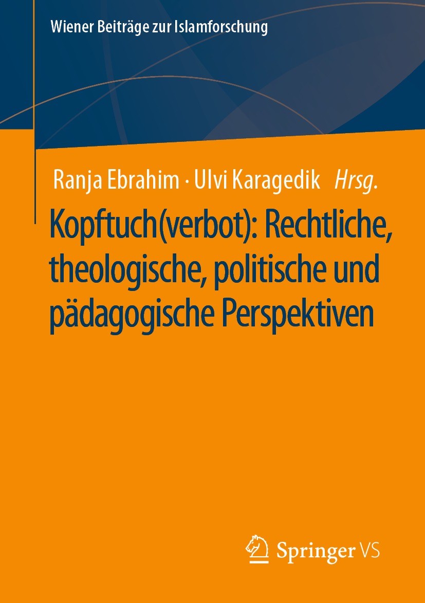 Titlebook: Kopftuch(verbot): Rechtliche, theologische, politische und pädagogische Perspektiven; Ranja Ebrahim,Ulvi Karagedik Book 2021 Der/die Herau Titlebook: Kopftuch(verbot): Rechtliche, theologische, politische und pädagogische Perspektiven; Ranja Ebrahim,Ulvi Karagedik Book 2021 Der/die Herau