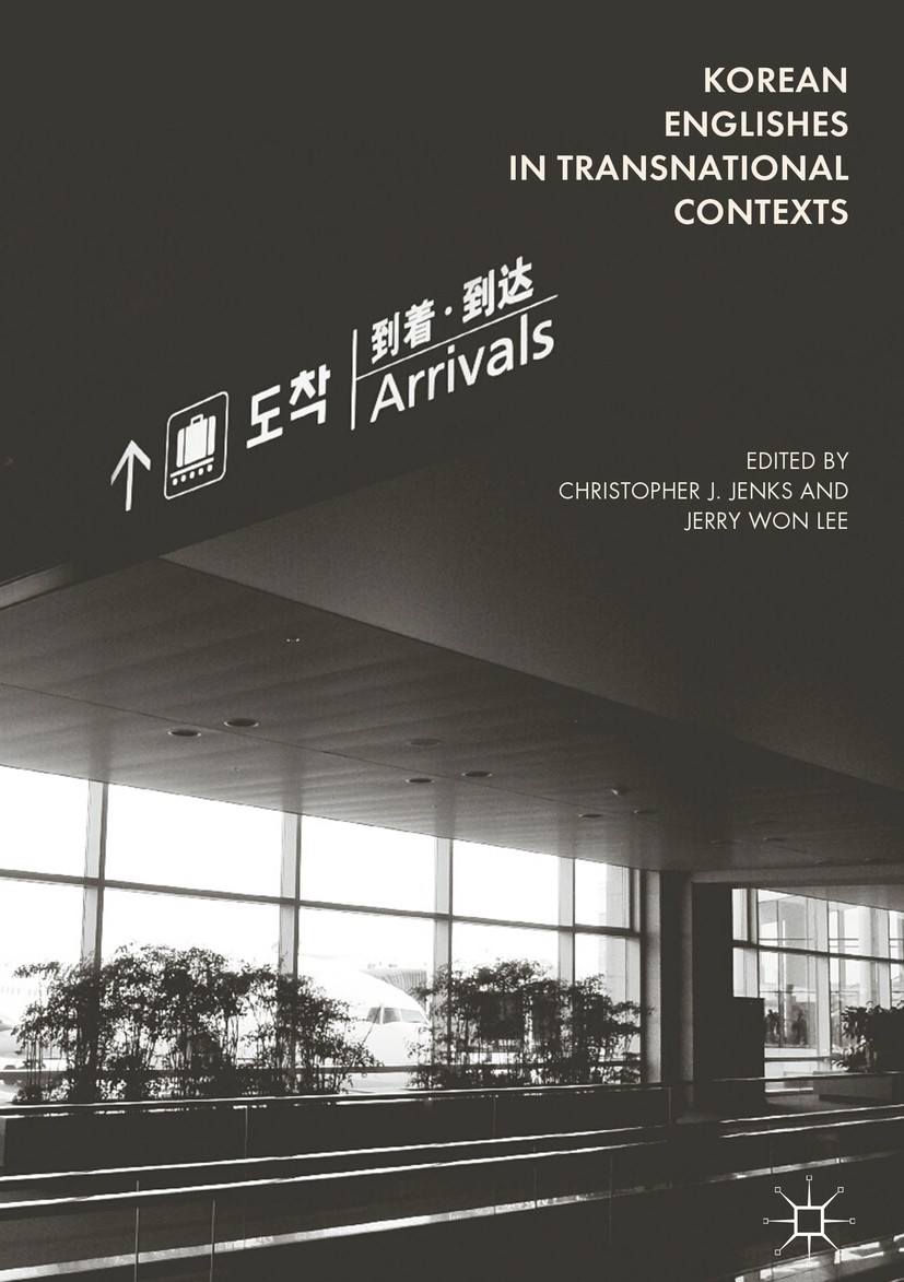 Titlebook: Korean Englishes in Transnational Contexts; Christopher J. Jenks,Jerry Won Lee Book 2017 The Editor(s) (if applicable) and The Author(s) 2 Titlebook: Korean Englishes in Transnational Contexts; Christopher J. Jenks,Jerry Won Lee Book 2017 The Editor(s) (if applicable) and The Author(s) 2