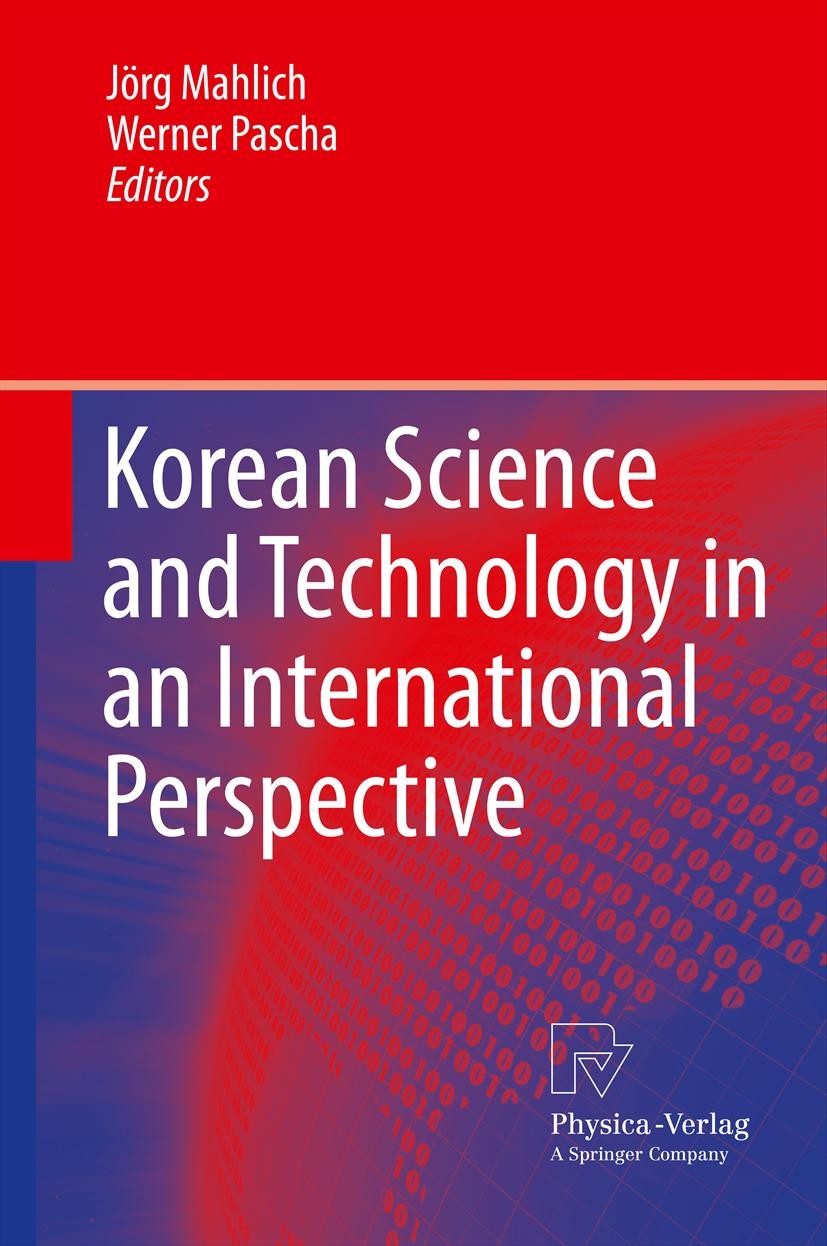 Titlebook: Korean Science and Technology in an International Perspective; Jörg Mahlich,Werner Pascha Book 2012 Springer-Verlag Berlin Heidelberg 2012 Titlebook: Korean Science and Technology in an International Perspective; Jörg Mahlich,Werner Pascha Book 2012 Springer-Verlag Berlin Heidelberg 2012