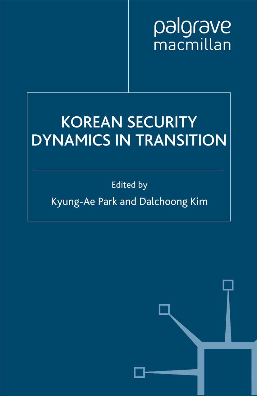 Titlebook: Korean Security Dynamics in Transition; Kyung-Ae Park (Korea Foundation Chair),Dalchoong K Book 2001 Palgrave Macmillan, a division of Nat Titlebook: Korean Security Dynamics in Transition; Kyung-Ae Park (Korea Foundation Chair),Dalchoong K Book 2001 Palgrave Macmillan, a division of Nat