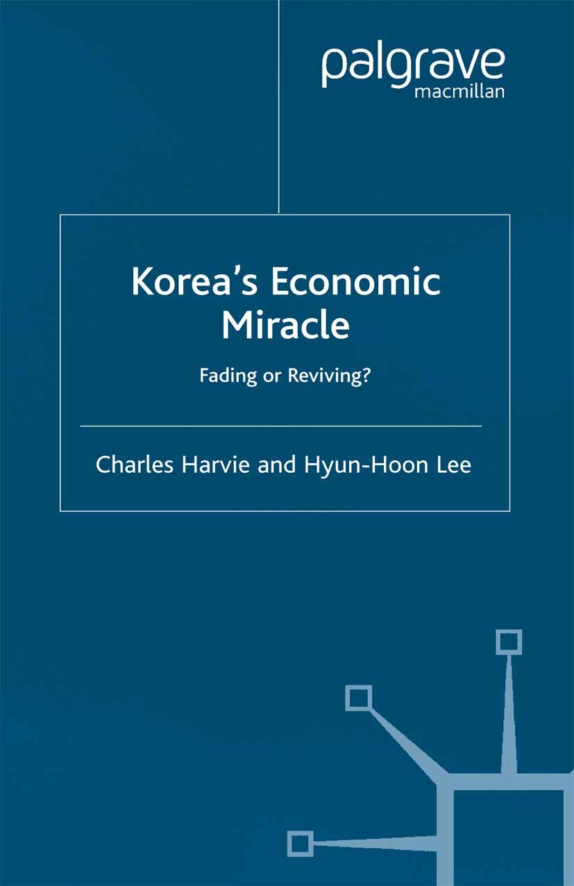 Titlebook: Korea‘s Economic Miracle; Fading or Reviving? Charles Harvie,Hyun-Hoon Lee Book 2003 Palgrave Macmillan, a division of Macmillan Publishers Titlebook: Korea‘s Economic Miracle; Fading or Reviving? Charles Harvie,Hyun-Hoon Lee Book 2003 Palgrave Macmillan, a division of Macmillan Publishers
