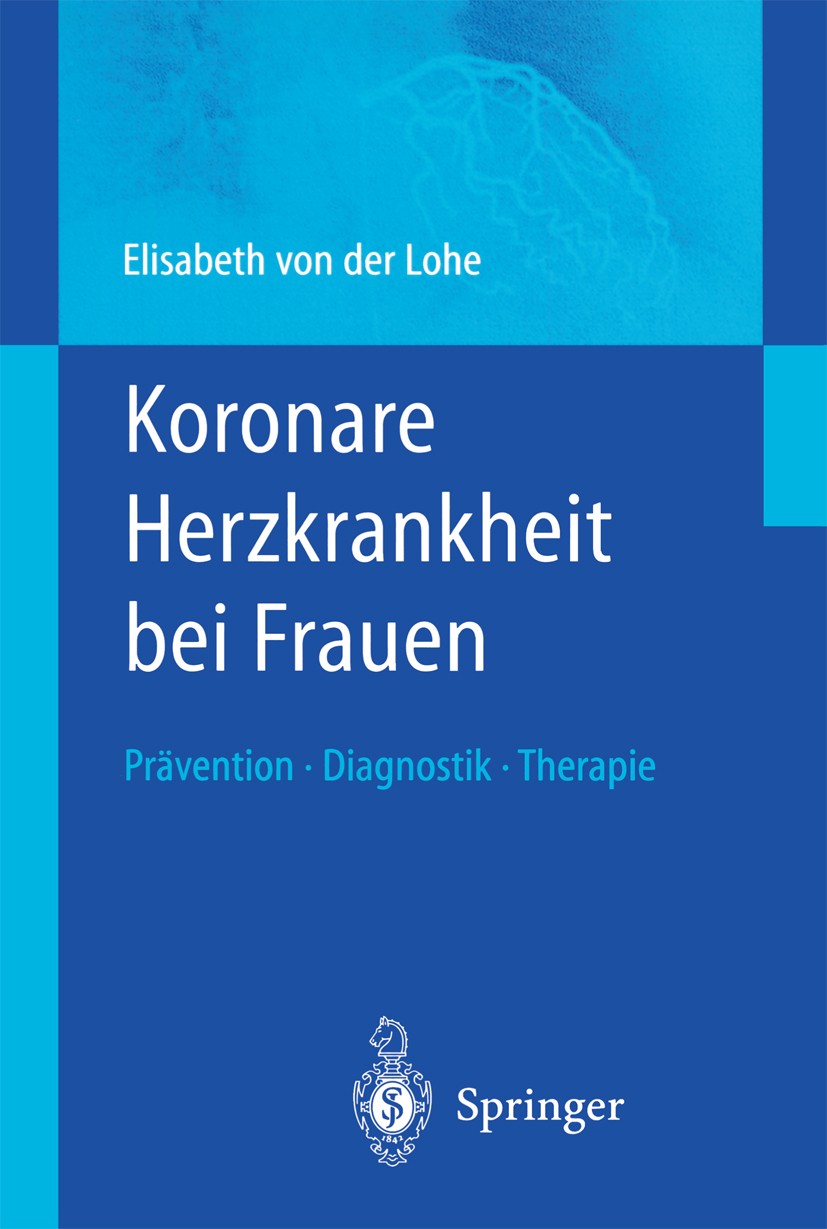 Titlebook: Koronare Herzkrankheit bei Frauen; Prävention — Diagnos Elisabeth Lohe Book 2002 Springer-Verlag Berlin Heidelberg 2002 Diagnostik.Frauen.H Titlebook: Koronare Herzkrankheit bei Frauen; Prävention — Diagnos Elisabeth Lohe Book 2002 Springer-Verlag Berlin Heidelberg 2002 Diagnostik.Frauen.H