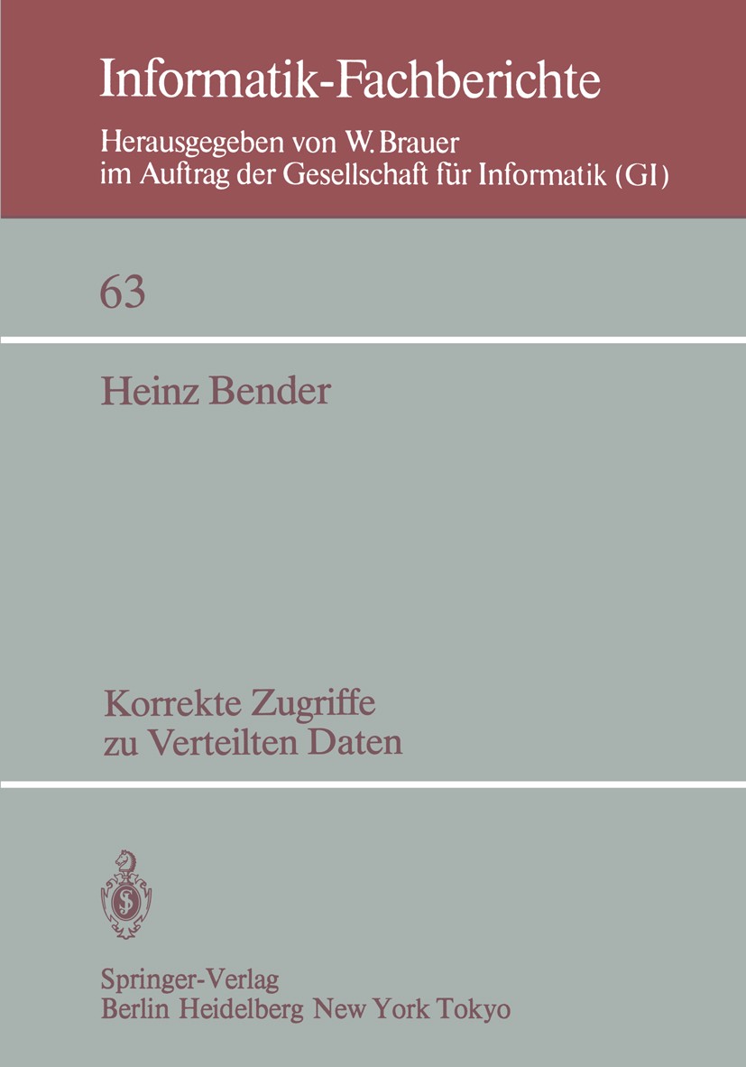 Titlebook: Korrekte Zugriffe zu verteilten Daten; Heinz Bender Conference proceedings 1983 Springer-Verlag Berlin Heidelberg 1983 Datentypen.Scheduli Titlebook: Korrekte Zugriffe zu verteilten Daten; Heinz Bender Conference proceedings 1983 Springer-Verlag Berlin Heidelberg 1983 Datentypen.Scheduli