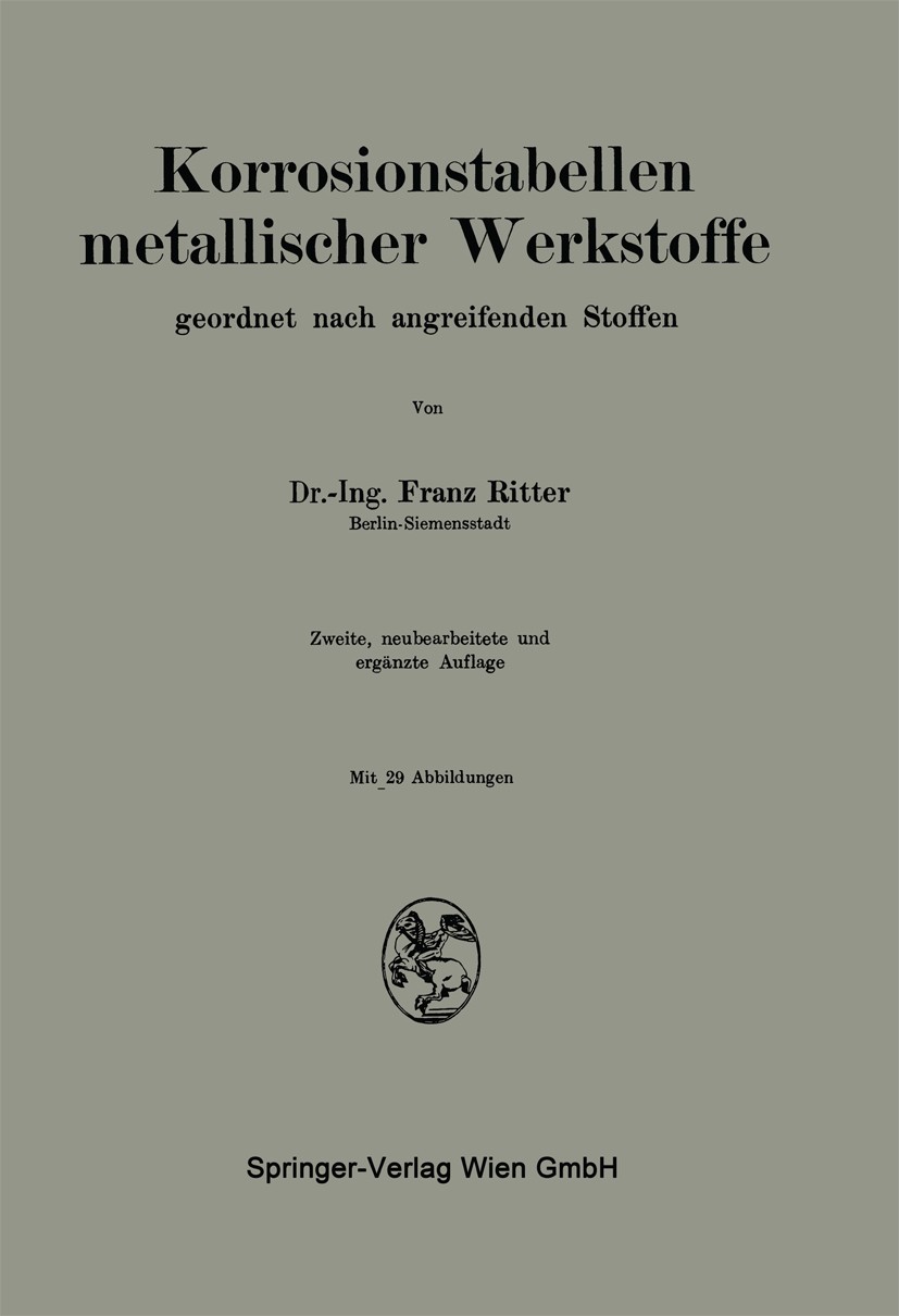 Titlebook: Korrosionstabellen metallischer Werkstoffe; geordnet nach angrei Franz Ritter Book 19442nd edition Springer-Verlag Wien 1944 Aktoren.Korros Titlebook: Korrosionstabellen metallischer Werkstoffe; geordnet nach angrei Franz Ritter Book 19442nd edition Springer-Verlag Wien 1944 Aktoren.Korros