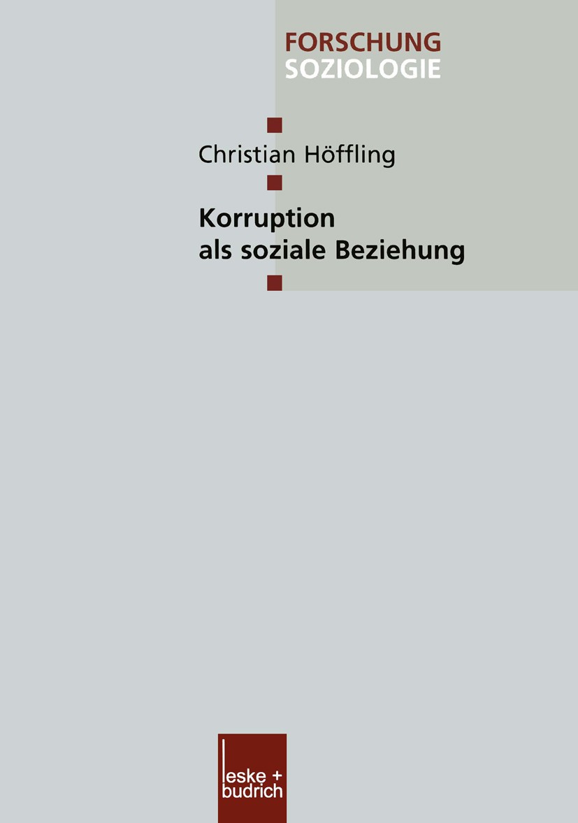 Titlebook: Korruption als soziale Beziehung; Christian Höffling Book 2002 Springer Fachmedien Wiesbaden 2002 Beziehung.Institution.Institutionalisier Titlebook: Korruption als soziale Beziehung; Christian Höffling Book 2002 Springer Fachmedien Wiesbaden 2002 Beziehung.Institution.Institutionalisier