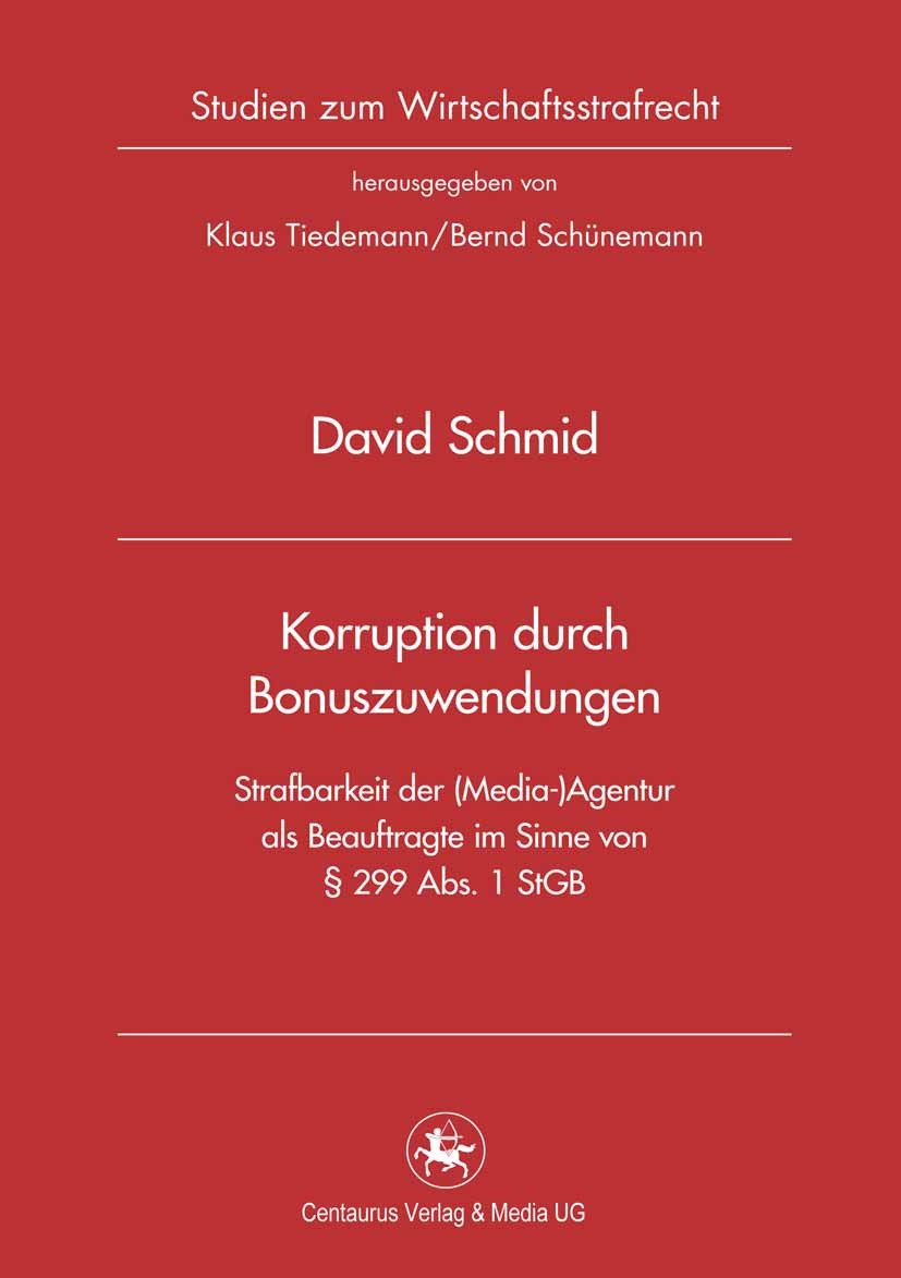 Titlebook: Korruption durch Bonuszuwendungen; Strafbarkeit der (Me David Schmid Book 2013 Centaurus Verlag & Media UG 2013 Agentur.Beauftragter.Kick-B Titlebook: Korruption durch Bonuszuwendungen; Strafbarkeit der (Me David Schmid Book 2013 Centaurus Verlag & Media UG 2013 Agentur.Beauftragter.Kick-B