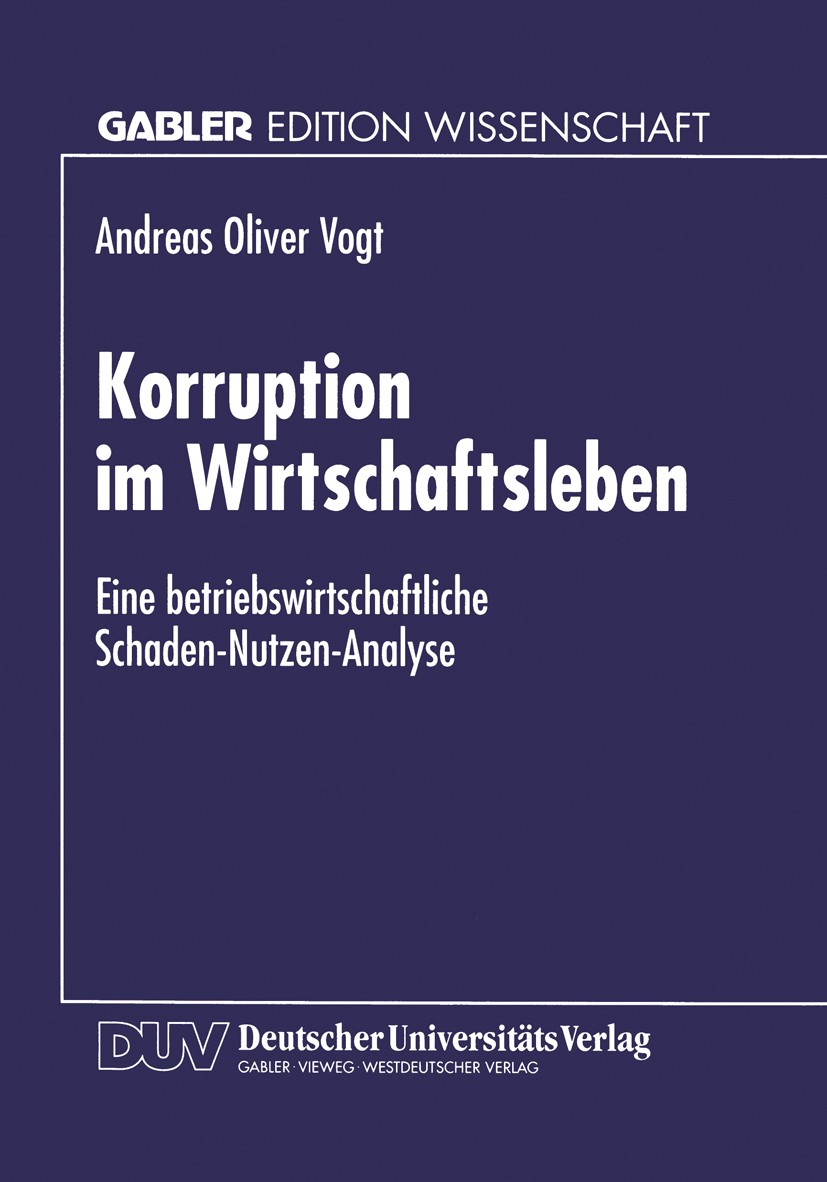 Titlebook: Korruption im Wirtschaftsleben; Eine betriebswirtsch Andreas Oliver Vogt Book 1997 Springer Fachmedien Wiesbaden 1997 Arbeit.Betriebswirtsc Titlebook: Korruption im Wirtschaftsleben; Eine betriebswirtsch Andreas Oliver Vogt Book 1997 Springer Fachmedien Wiesbaden 1997 Arbeit.Betriebswirtsc
