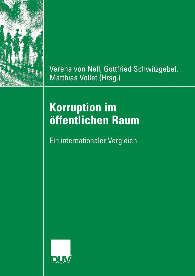 Titlebook: Korruption im öffentlichen Raum; Ein internationaler Verena Nell,Gottfried Schwitzgebel,Matthias Vollet Book 2006 VS Verlag für Sozialwiss Titlebook: Korruption im öffentlichen Raum; Ein internationaler Verena Nell,Gottfried Schwitzgebel,Matthias Vollet Book 2006 VS Verlag für Sozialwiss