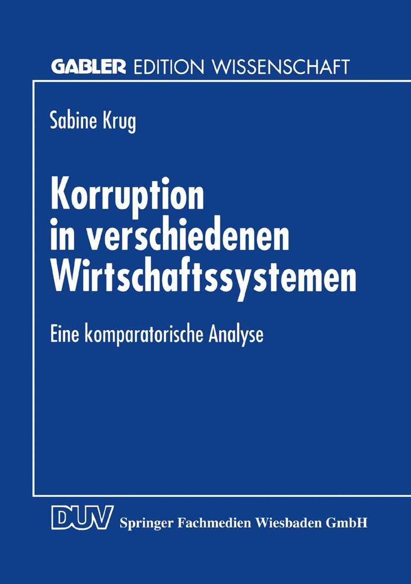 Titlebook: Korruption in verschiedenen Wirtschaftssystemen; Eine komparatorische Sabine Krug Textbook 1997 Springer Fachmedien Wiesbaden 1997 Marktwir Titlebook: Korruption in verschiedenen Wirtschaftssystemen; Eine komparatorische Sabine Krug Textbook 1997 Springer Fachmedien Wiesbaden 1997 Marktwir