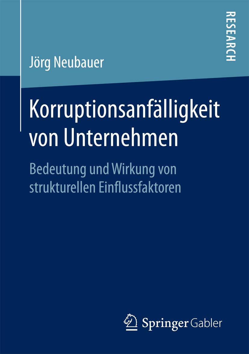 Titlebook: Korruptionsanfälligkeit von Unternehmen; Bedeutung und Wirkun Jörg Neubauer Book 2018 Springer Fachmedien Wiesbaden GmbH 2018 Korruption.Be Titlebook: Korruptionsanfälligkeit von Unternehmen; Bedeutung und Wirkun Jörg Neubauer Book 2018 Springer Fachmedien Wiesbaden GmbH 2018 Korruption.Be