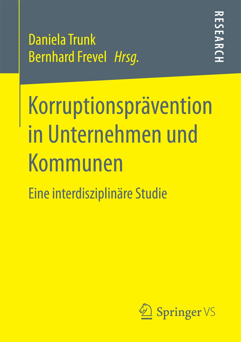 Titlebook: Korruptionsprävention in Unternehmen und Kommunen; Eine interdisziplinä Daniela Trunk,Bernhard Frevel Book 2017 Springer Fachmedien Wiesbad Titlebook: Korruptionsprävention in Unternehmen und Kommunen; Eine interdisziplinä Daniela Trunk,Bernhard Frevel Book 2017 Springer Fachmedien Wiesbad