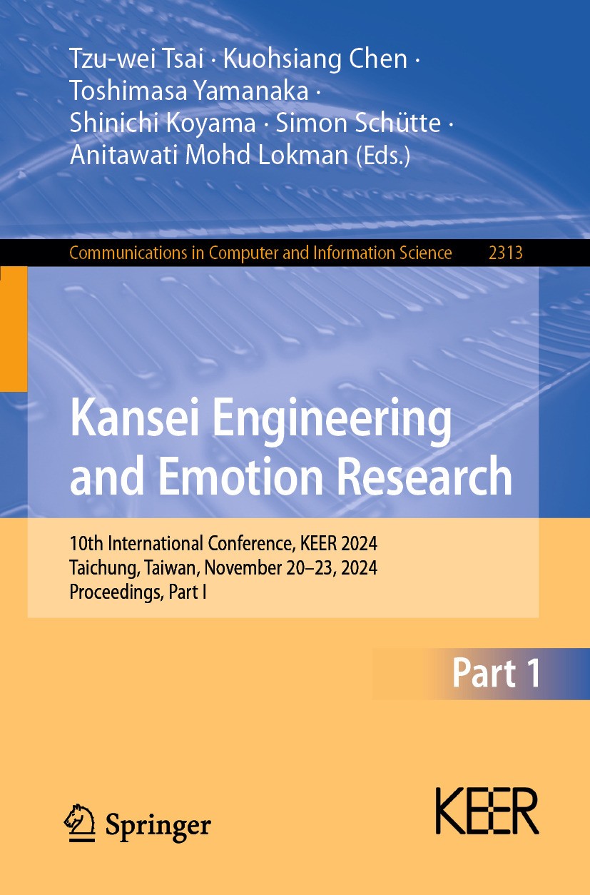 Titlebook: Kansei Engineering and Emotion Research; 10th International C Tzu-wei Tsai,Kuohsiang Chen,Anitawati Mohd Lokman Conference proceedings 2024 Titlebook: Kansei Engineering and Emotion Research; 10th International C Tzu-wei Tsai,Kuohsiang Chen,Anitawati Mohd Lokman Conference proceedings 2024