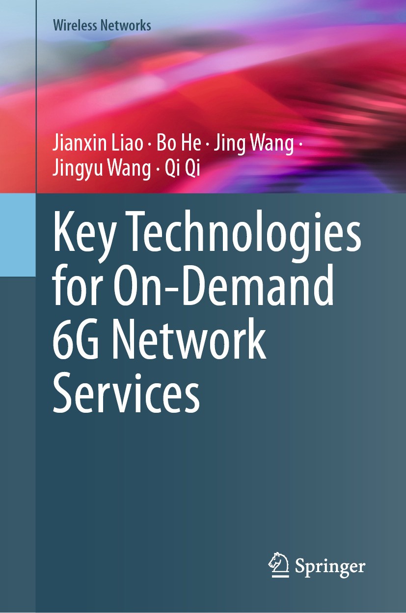 Titlebook: Key Technologies for On-Demand 6G Network Services; Jianxin Liao,Bo He,Qi Qi Book 2024 The Editor(s) (if applicable) and The Author(s), un Titlebook: Key Technologies for On-Demand 6G Network Services; Jianxin Liao,Bo He,Qi Qi Book 2024 The Editor(s) (if applicable) and The Author(s), un